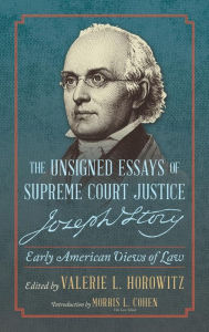 Title: The Unsigned Essays of Supreme Court Justice Joseph Story: Early American Views of Law, Author: Joseph Story