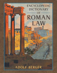 Title: Encyclopedic Dictionary of Roman Law, Author: Adolf Berger