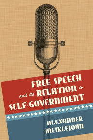 Title: Free Speech and Its Relation to Self-Government, Author: Alexander Meiklejohn