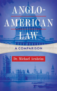 Title: Anglo-American Law: A Comparison, Author: Dr. Michael Arnheim