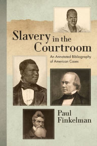 Title: Slavery in the Courtroom (1985): An Annotated Bibliography of American Cases, Author: Paul Finkelman