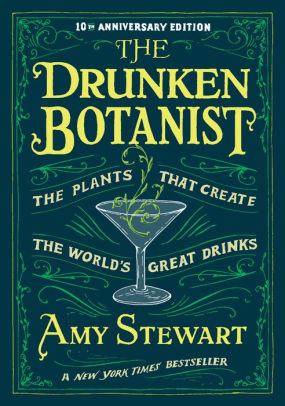 Title: The Drunken Botanist: The Plants That Create the World's Great Drinks, Author: Amy Stewart