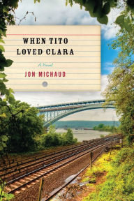 Title: When Tito Loved Clara: A Novel, Author: Jon Michaud