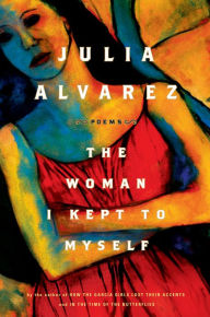 Title: The Woman I Kept to Myself, Author: Julia Alvarez