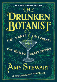 Title: The Drunken Botanist: The Plants That Create the World's Great Drinks, Author: Amy Stewart