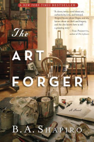 Title: The Art Forger: A Novel, Author: B. A. Shapiro