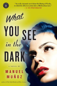 Title: What You See in the Dark, Author: Manuel Munoz