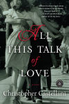 Alternative view 1 of All This Talk of Love: A Novel