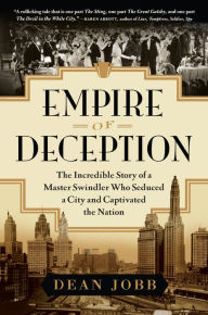 Title: Empire of Deception: The Incredible Story of a Master Swindler Who Seduced a City and Captivated the Nation, Author: Dean Jobb