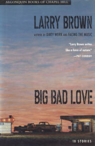 Title: Big Bad Love: Stories, Author: Larry Brown