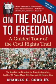 Title: On the Road to Freedom: A Guided Tour of the Civil Rights Trail, Author: Charles E. Cobb Jr.