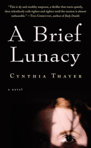 Title: A Brief Lunacy, Author: Cynthia Thayer
