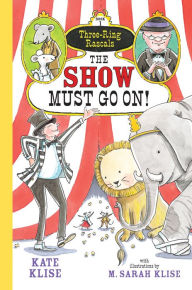 Title: The Show Must Go On! (Three-Ring Rascals Series #1), Author: Kate Klise