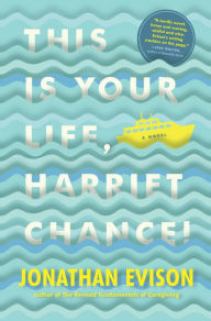 Title: This Is Your Life, Harriet Chance!, Author: Jonathan Evison