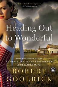 Title: Heading Out to Wonderful, Author: Robert Goolrick