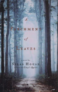 Title: A Parchment of Leaves, Author: Silas House