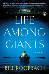 Title: Life Among Giants: A Novel, Author: Bill Roorbach