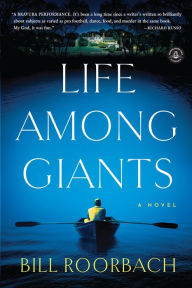 Title: Life Among Giants: A Novel, Author: Bill Roorbach
