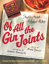 Title: Of All the Gin Joints: Stumbling through Hollywood History, Author: Mark Bailey