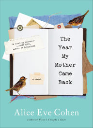 Title: Year My Mother Came Back: A Memoir, Author: Alice Eve Cohen