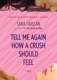 Title: Tell Me Again How a Crush Should Feel: A Novel, Author: Sara Farizan