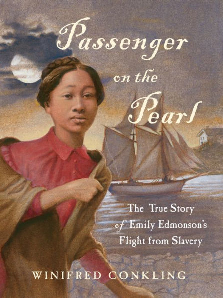 Passenger on the Pearl: The True Story of Emily Edmonson's Flight from Slavery