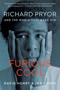 Title: Furious Cool: Richard Pryor and the World That Made Him, Author: David Henry