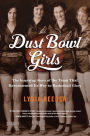 Dust Bowl Girls: The Inspiring Story of the Team That Barnstormed Its Way to Basketball Glory