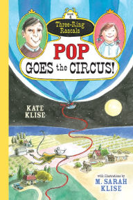 Title: Pop Goes the Circus! (Three-Ring Rascals Series #4), Author: Kate Klise