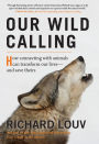 Our Wild Calling: How Connecting with Animals Can Transform Our Lives-and Save Theirs