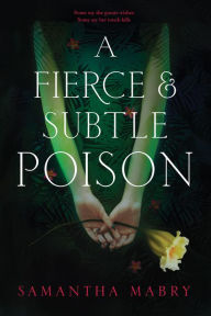 Title: A Fierce and Subtle Poison, Author: Samantha Mabry