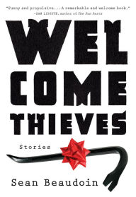 Title: Welcome Thieves: Stories, Author: Sean Beaudoin