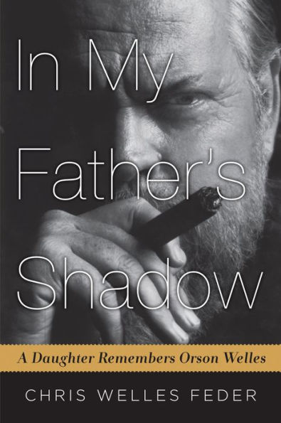 My Father's Shadow: A Daughter Remembers Orson Welles