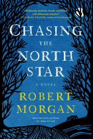 Title: Chasing the North Star: A Novel, Author: Robert Morgan