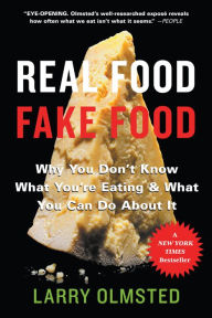 Title: Real Food/Fake Food: Why You Don't Know What You're Eating and What You Can Do About It, Author: Larry Olmsted