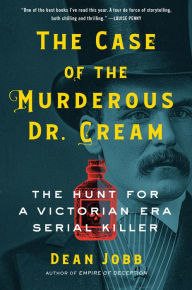 Google books full view download The Case of the Murderous Dr. Cream: The Hunt for a Victorian Era Serial Killer 9781643752501 by Dean Jobb CHM PDB