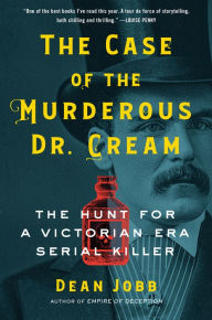 English books free download The Case of the Murderous Dr. Cream: The Hunt for a Victorian Era Serial Killer