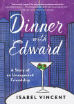Alternative view 1 of Dinner with Edward: A Story of an Unexpected Friendship