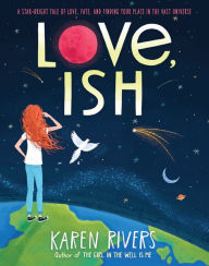 Title: Love, Ish, Author: Karen Rivers