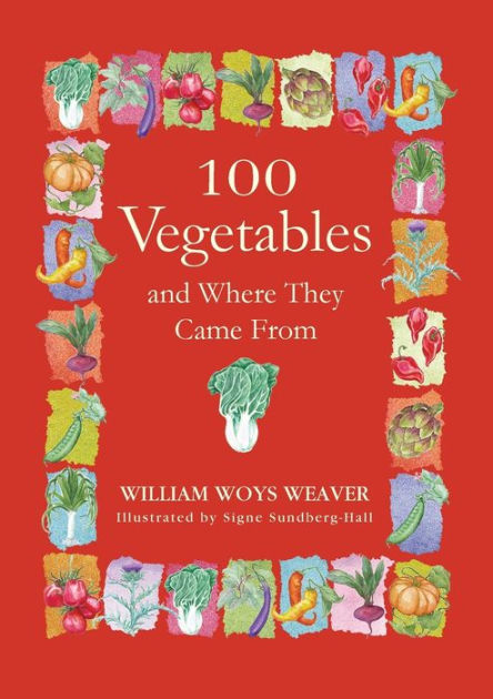 100 Vegetables and Where They Came From by William Woys Weaver, Signe ...