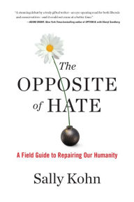 The Opposite of Hate: A Field Guide to Repairing Our Humanity