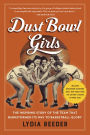 Dust Bowl Girls: The Inspiring Story of the Team That Barnstormed Its Way to Basketball Glory