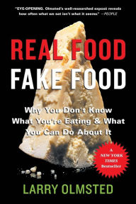 Title: Real Food/Fake Food: Why You Don't Know What You're Eating and What You Can Do About It, Author: Larry Olmsted