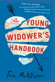 Title: The Young Widower's Handbook: A Novel, Author: Tom McAllister