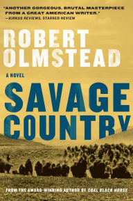 Title: Savage Country: A Novel, Author: Robert Olmstead