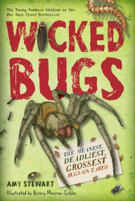 Title: Wicked Bugs: The Meanest, Deadliest, Grossest Bugs on Earth, Author: Amy Stewart