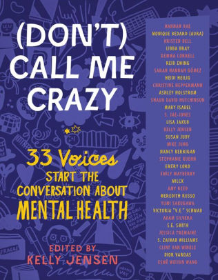 Don T Call Me Crazy 33 Voices Start The Conversation About Mental Health By Kelly Jensen Paperback Barnes Noble
