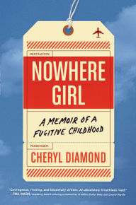 Ebook free french downloads Nowhere Girl: A Memoir of a Fugitive Childhood 9781643752518 by Cheryl Diamond