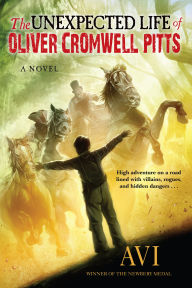 Title: The Unexpected Life of Oliver Cromwell Pitts: Being an Absolutely Accurate Autobiographical Account of My Follies, Fortune, and Fate, Author: Avi
