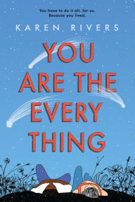 Title: You Are The Everything, Author: Karen Rivers